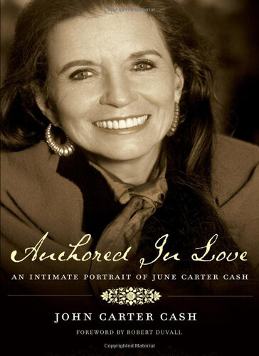 Anchored In Love An Intimate Portrait Of June Carter Cash John Carter Cash