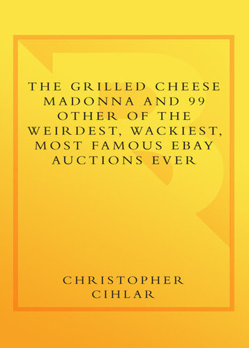 The Grilled Cheese Madonna And 99 Other Of The Weirdest Wackiest Most Famous Ebay Auctions Ever Christopher Cihlar
