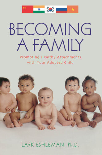 Becoming A Family Promoting Healthy Attachments With Your Adopted Child Lark Eshleman