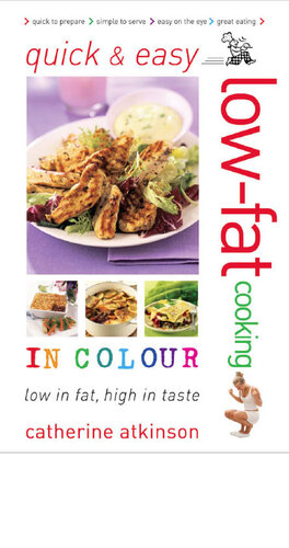 Quick Easy Lowfat Cooking In Colour Catherine Atkinson