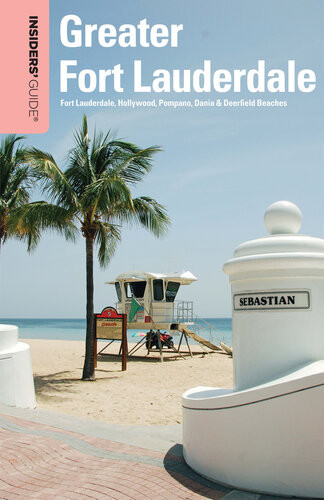 Insiders Guide To Greater Fort Lauderdale Fort Lauderdale Hollywood Pompano Dania Deerfield Beaches 10th Edition Caroline Sieg