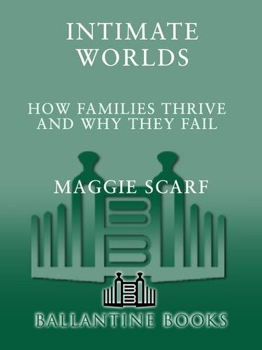 Intimate Worlds How Families Thrive And Why They Fail Maggie Scarf