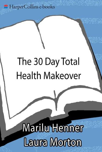 The 30 Day Total Health Makeover Everything You Need To Do To Change Your Body Your Health And Your Life In 30 Amazing Days Marilu Henner