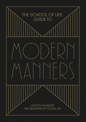 The School Of Life Guide To Modern Manners The School Of Life