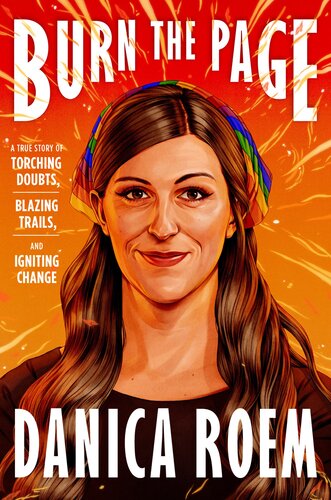 Burn The Page A True Story Of Torching Doubts Blazing Trails And Igniting Change Danica Roem