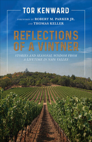 Reflections Of A Vintner Stories And Seasonal Wisdom From A Lifetime In Napa Valley Tor Kenward