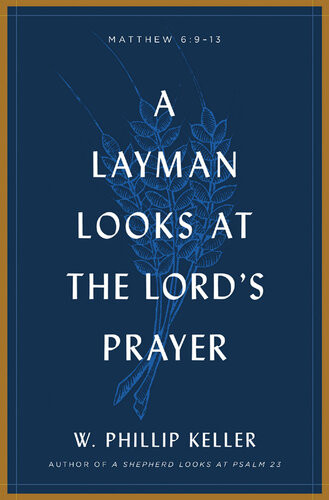 A Layman Looks At The Lords Prayer W Phillip Keller