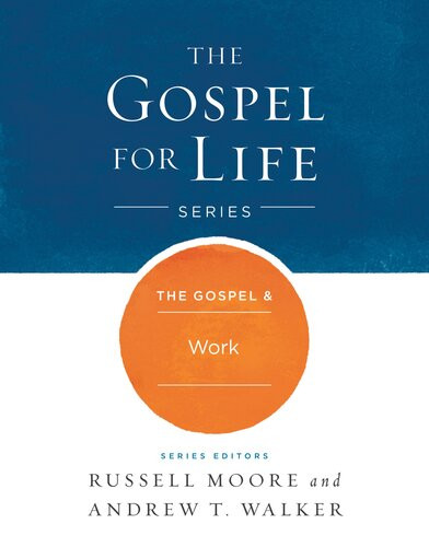 The Gospel Work Russell D Moore Andrew T Walker