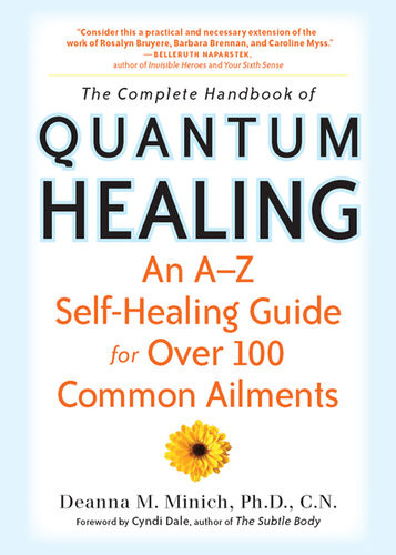 The Complete Handbook Of Quantum Healing An Az Selfhealing Guide For Over 100 Common Ailments Deanna M Minich