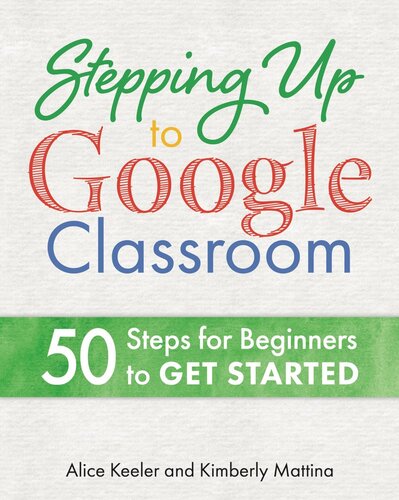Stepping Up To Google Classroom 50 Steps For Beginners To Get Started Alice Keeler