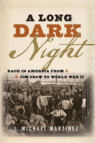 A Long Dark Night Race In America From Jim Crow To World War Ii J Michael Martinez