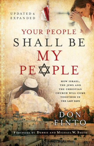 Your People Shall Be My People How Israel The Jews And The Christian Church Will Come Together In The Last Days Don Finto