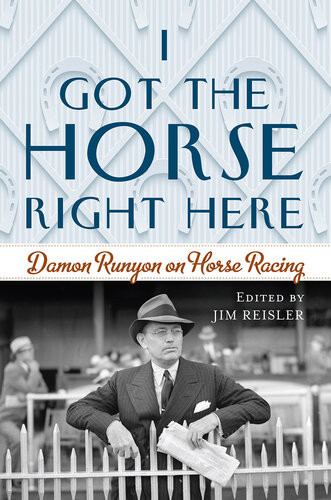 I Got The Horse Right Here Damon Runyon On Horse Racing Joseph James Reisler