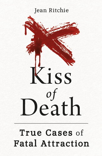Kiss Of Death True Cases Of Fatal Attraction Jean Ritchie