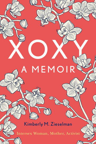 Xoxy A Memoir Intersex Woman Mother Activist Kimberly M Zieselman