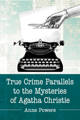 True Crime Parallels To The Mysteries Of Agatha Christie Kindle Anne Powers Et El