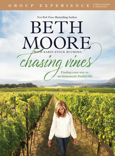 Chasing Vines Group Experience Finding Your Way To An Immensely Fruitful Life Beth Moore