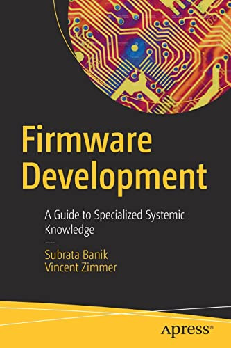 Firmware Development A Guide To Specialized Systemic Knowledge 1st Subrata Banik