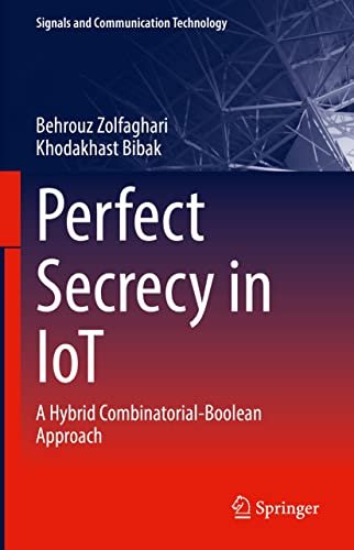 Perfect Secrecy In Iot A Hybrid Combinatorialboolean Approach Behrouz Zolfaghari