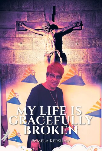 My Life Is Gracefully Broken Pamela Kershaw