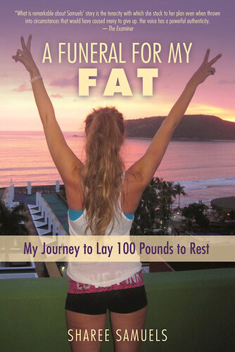 A Funeral For My Fat My Journey To Lay 100 Pounds To Rest Sharee Samuels
