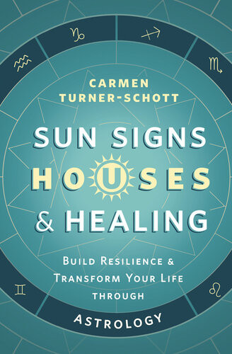 Sun Signs Houses Healing Build Resilience And Transform Your Life Through Astrology Carmen Turnerschott