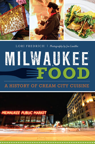 Milwaukee Food A History Of Cream City Cuisine Lori Fredrich