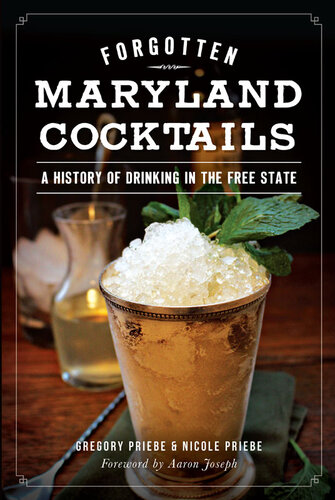 Forgotten Maryland Cocktails A History Of Drinking In The Free State Gregory Priebe