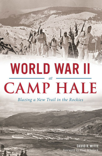 World War Ii At Camp Hale Blazing A New Trail In The Rockies David R Witte
