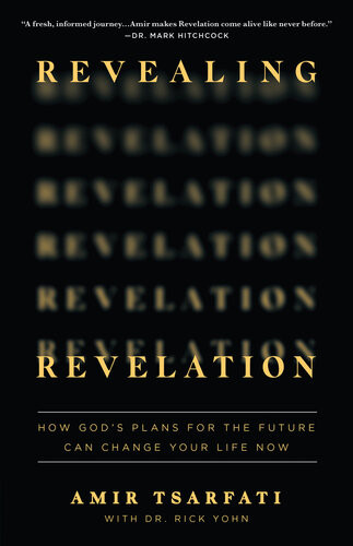 Revealing Revelation How Gods Plans For The Future Can Change Your Life Now 1st Amir Tsarfati Dr Rick Yohn