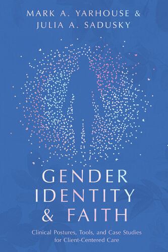 Gender Identity And Faith Clinical Postures Tools And Case Studies For Clientcentered Care Mark A Yarhouse