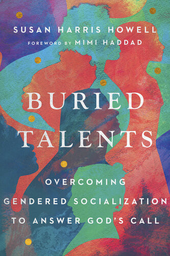Buried Talents Overcoming Gendered Socialization To Answer Gods Call Susan Harris Howell