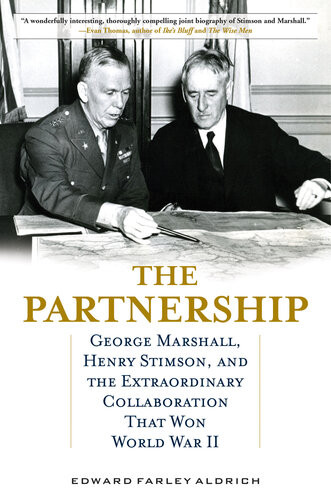 The Partnership George Marshall Henry Stimson And The Extraordinary Collaboration That Won World War Ii Edward Farley Aldrich
