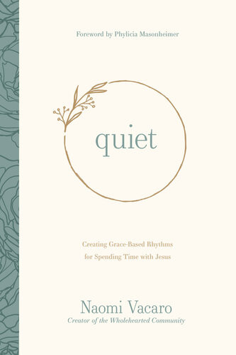 Quiet Creating Gracebased Rhythms For Spending Time With Jesus Naomi Vacaro