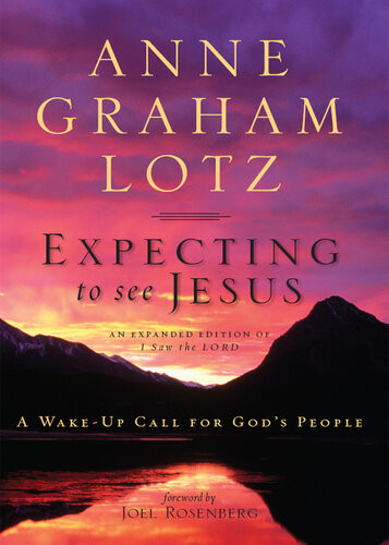 Expecting To See Jesus A Wakeup Call For Gods People Anne Graham Lotz