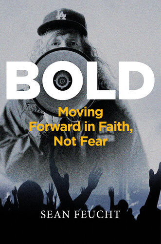 Bold Moving Forward In Faith Not Fear Sean Feucht