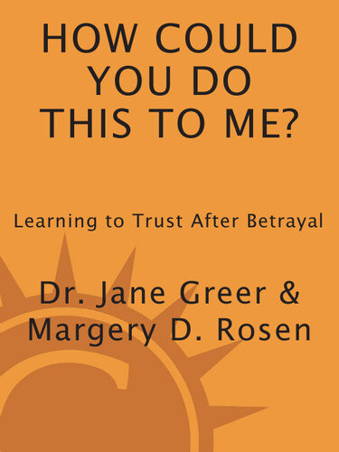 How Could You Do This To Me Learning To Trust After Betrayal Dr Jane Greer