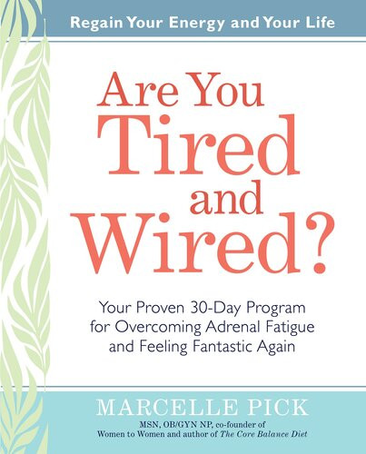 Are You Tired And Wired Your Proven 30day Program For Overcoming Adrenal Fatigue And Feeling Fantastic Again Marcelle Pick