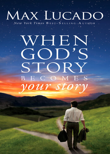 When Gods Story Becomes Your Story Max Lucado