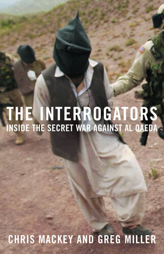 The Interrogators Inside The Secret War Against Al Qaeda Chris Mackey