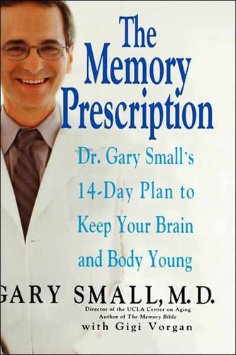 The Memory Prescription Dr Gary Smalls 14day Plan To Keep Your Brain And Body Young Gary Small