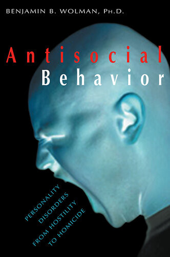Antisocial Behavior Personality Disorders From Hostility To Homicide Benjamin B Wolman