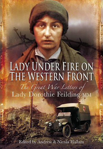 Lady Under Fire On The Western Front The Great War Letters Of Lady Dorothie Feilding Mm Andrew Hallam