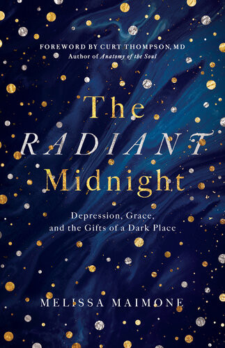 The Radiant Midnight Depression Grace And The Gifts Of A Dark Place Melissa Maimone