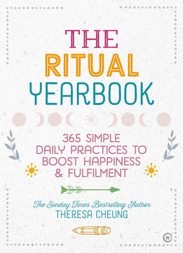 The Ritual Yearbook 365 Simple Daily Practices To Boost Happiness Fulfilment Theresa Cheung
