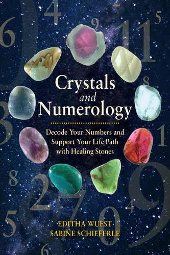 Crystals And Numerology Decode Your Numbers And Support Your Life Path With Healing Stones Editha Wuest