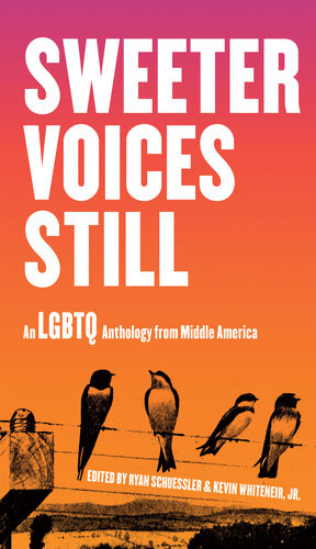Sweeter Voices Still An Lgbtq Anthology From Middle America Ryan Schuessler