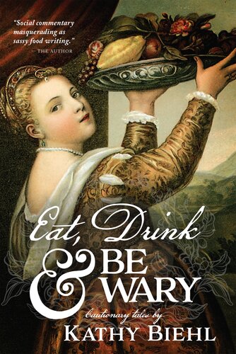 Eat Drink Be Wary Cautionary Tales Kathy Biehl