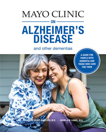 Mayo Clinic On Alzheimers Disease And Other Dementias A Guide For People With Dementia And Those Who Care For Them Jonathan Graffradford