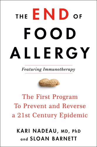 The End Of Food Allergy The First Program To Prevent And Reverse A 21st Century Epidemic Kari Nadeau